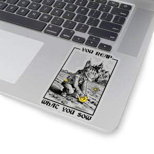 You Reap What You Sow - Kiss-Cut Stickers