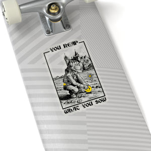 You Reap What You Sow - Kiss-Cut Stickers