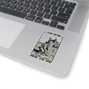 You Reap What You Sow - Kiss-Cut Stickers