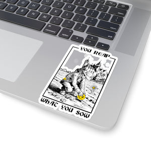 You Reap What You Sow - Kiss-Cut Stickers